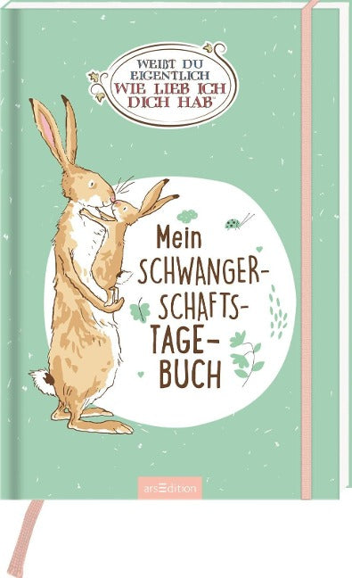 Weißt du eigentlich, wie lieb ich dich hab? Mein Schwangerschaftstagebuch